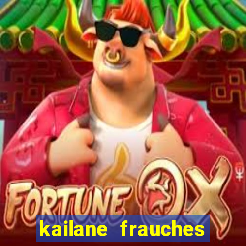 kailane frauches tem filhos